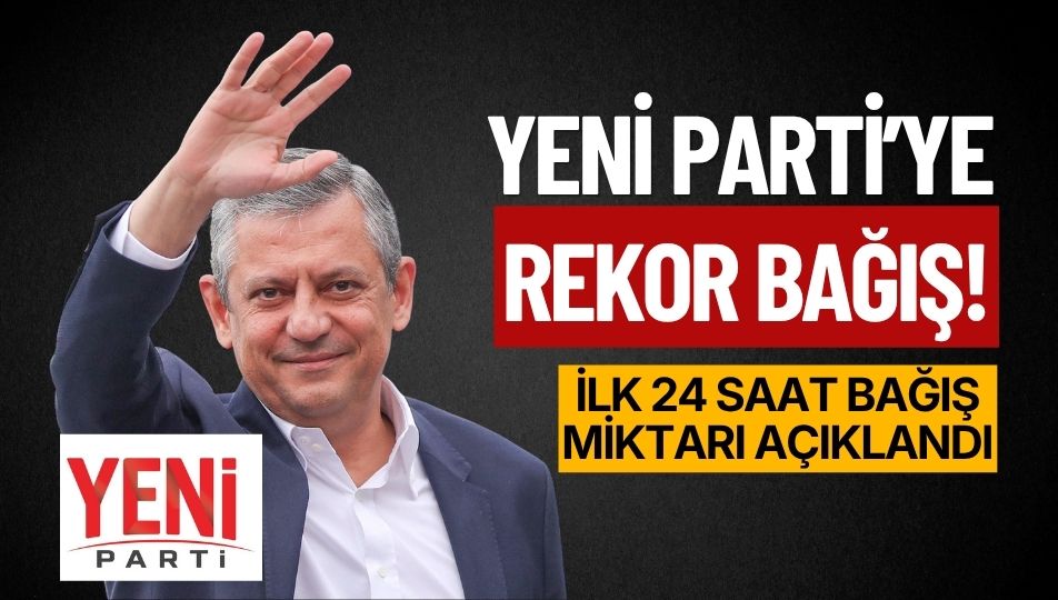 YENİ PARTİ’YE İLK 24 SAATTE REKOR BAĞIŞ! MİKTAR SÜREKLİ ARTIYOR!