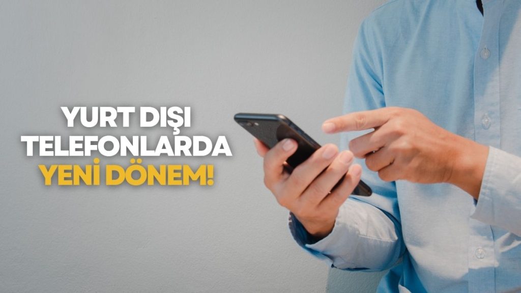 Yurt Dışından Getirilen Telefonlarda Yeni Dönem: IMEI Kayıt Kuralları Değişti