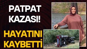 Patpat Devrildi: Sürücünün Eşi Hayatını Kaybetti