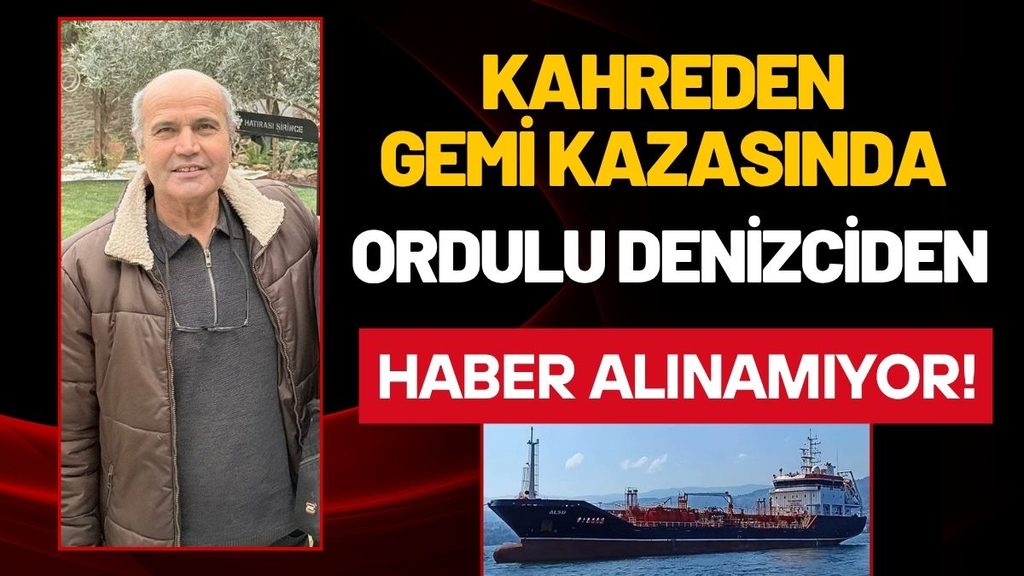 Silivri’deki Feci Gemi Kazası: Ordulu Denizci Rahmi Temel Kayıp!