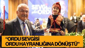 BAŞKAN GÜLER: “ORDU SEVGİSİ ORDU HAYRANLIĞINA DÖNÜŞTÜ”