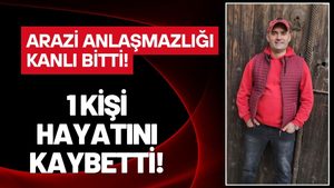 Arazi Kavgası Kanlı Bitti: 1 Kişi Hayatını Kaybetti