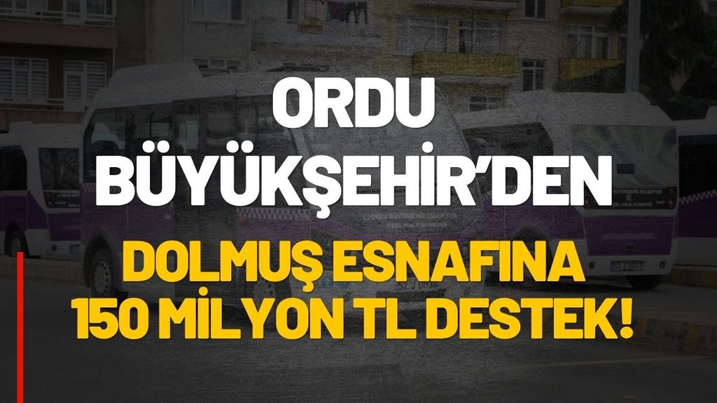 Ordu Büyükşehir Belediyesi’nden Dolmuş Esnafına Can Suyu: 150 Milyon TL Destek