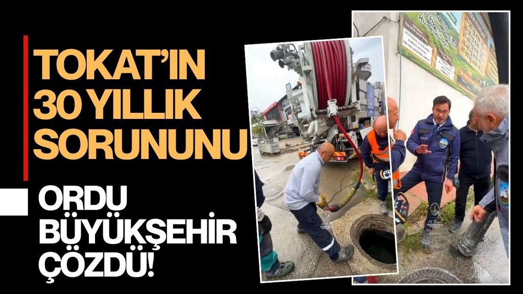 ORDU BÜYÜKŞEHİRİN KANAL TEMİZLEME ARACI TOKAT’TA 30 YILLIK SORUNU ÇÖZDÜ