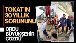 ORDU BÜYÜKŞEHİRİN KANAL TEMİZLEME ARACI TOKAT’TA 30 YILLIK SORUNU ÇÖZDÜ
